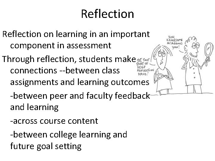 Reflection on learning in an important component in assessment Through reflection, students make connections