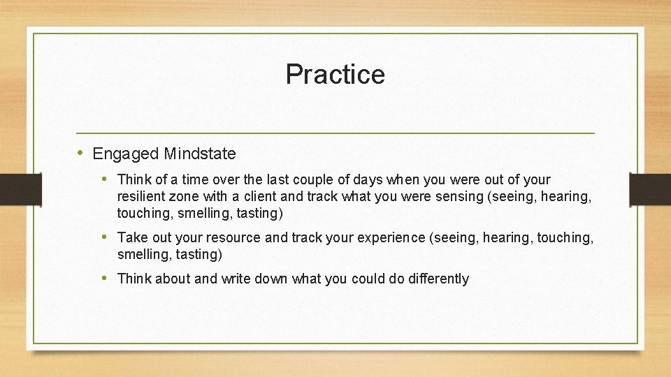 Practice • Engaged Mindstate • Think of a time over the last couple of