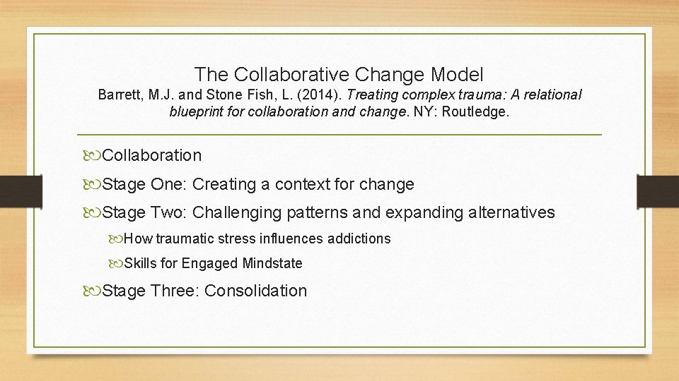 The Collaborative Change Model Barrett, M. J. and Stone Fish, L. (2014). Treating complex