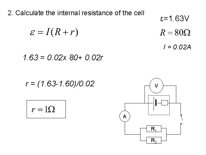 2. Calculate the internal resistance of the cell ε=1. 63 V. I = 0.