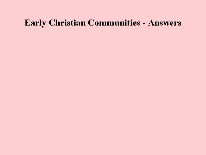 Early Christian Communities - Answers Early Christian Communities - Answers