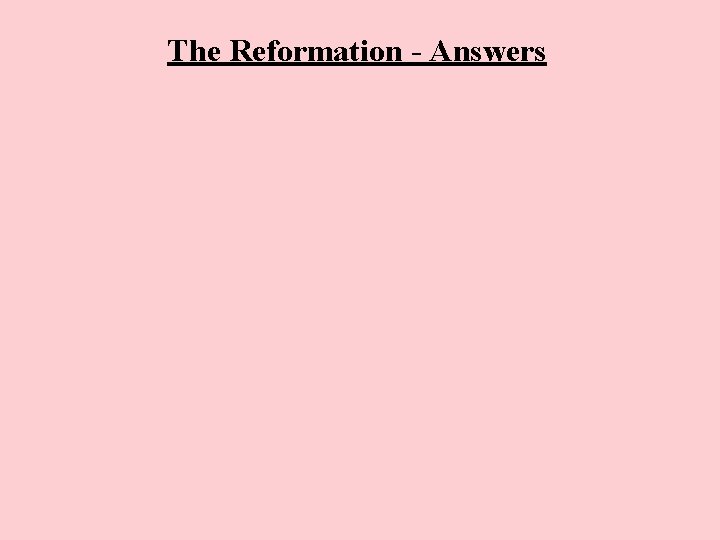 The Reformation - Answers The Reformation - Answers