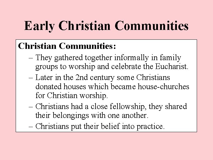 Early Christian Communities: – They gathered together informally in family groups to worship and