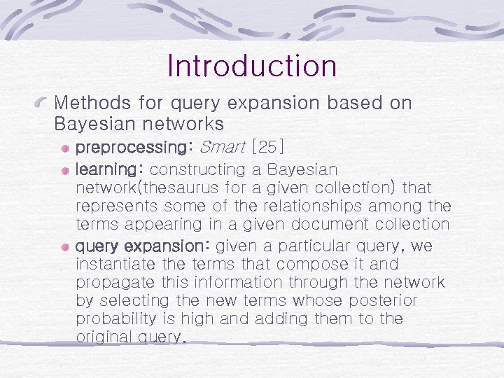 Introduction Methods for query expansion based on Bayesian networks preprocessing: Smart [25] learning: constructing