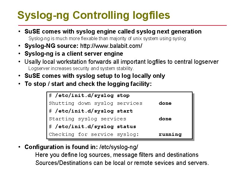 Syslog-ng Controlling logfiles • Su. SE comes with syslog engine called syslog next generation