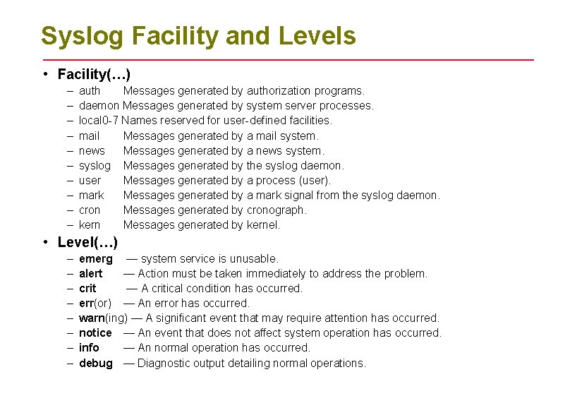 Syslog Facility and Levels • Facility(…) – – – – – auth Messages generated