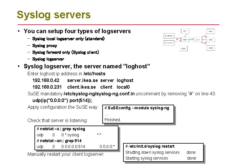 Syslog servers • You can setup four types of logservers – – Syslog local