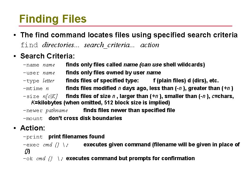 Finding Files • The find command locates files using specified search criteria find directories.