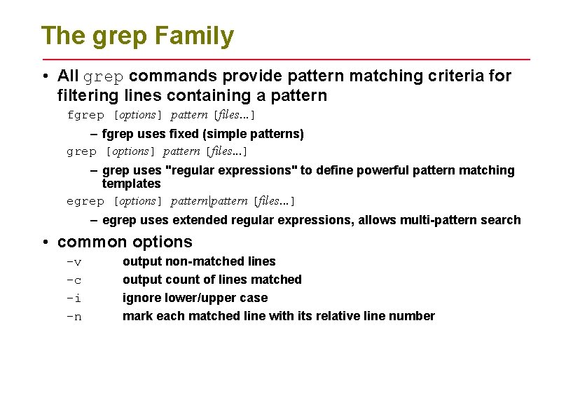 The grep Family • All grep commands provide pattern matching criteria for filtering lines