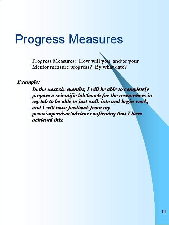 Progress Measures: How will you and/or your Mentor measure progress? By what date? Example:
