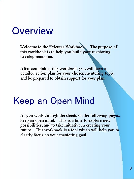 Overview Welcome to the “Mentee Workbook”. The purpose of this workbook is to help