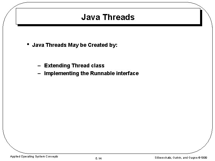 Java Threads • Java Threads May be Created by: – Extending Thread class –