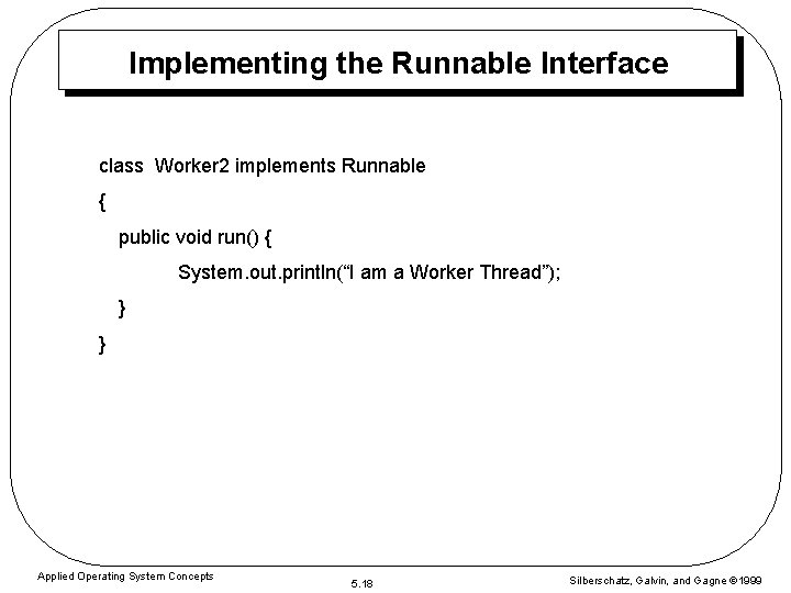 Implementing the Runnable Interface class Worker 2 implements Runnable { public void run() {