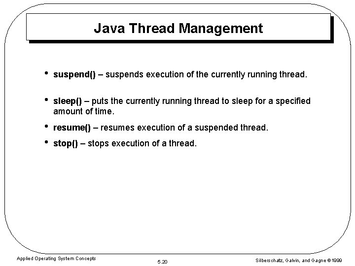 Java Thread Management • suspend() – suspends execution of the currently running thread. •