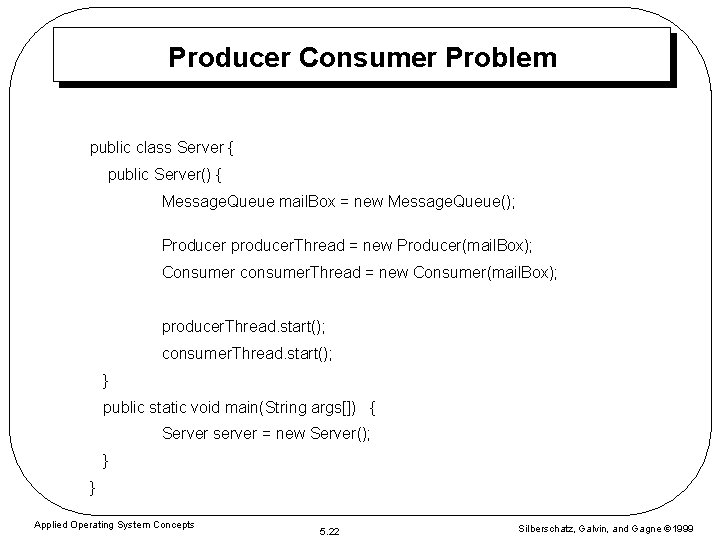 Producer Consumer Problem public class Server { public Server() { Message. Queue mail. Box