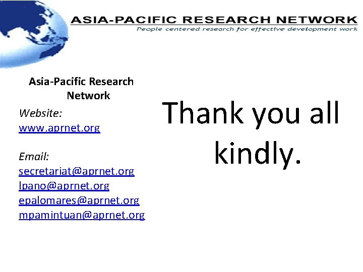 Asia-Pacific Research Network Website: www. aprnet. org Email: secretariat@aprnet. org lpano@aprnet. org epalomares@aprnet. org