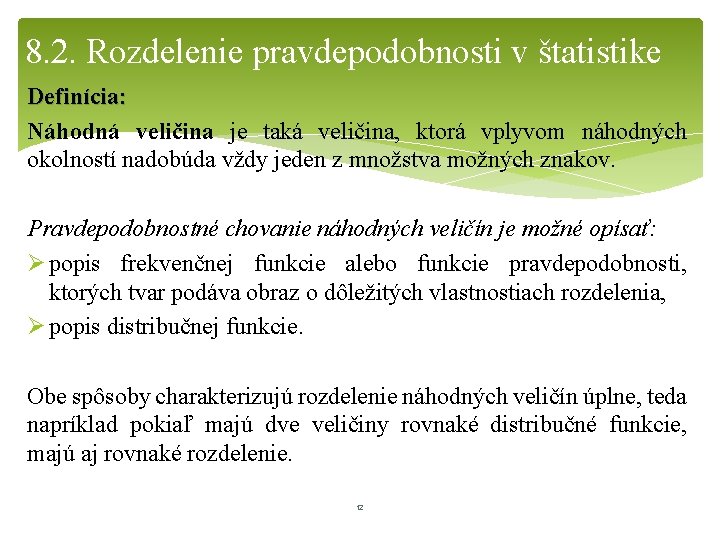 8. 2. Rozdelenie pravdepodobnosti v štatistike Definícia: Náhodná veličina je taká veličina, ktorá vplyvom