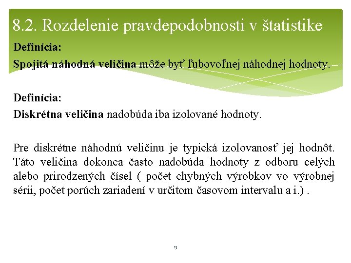 8. 2. Rozdelenie pravdepodobnosti v štatistike Definícia: Spojitá náhodná veličina môže byť ľubovoľnej náhodnej