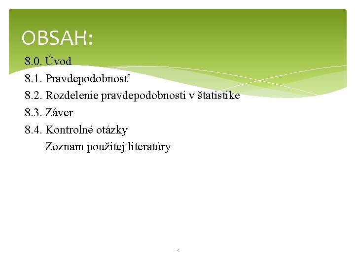 OBSAH: 8. 0. Úvod 8. 1. Pravdepodobnosť 8. 2. Rozdelenie pravdepodobnosti v štatistike 8.