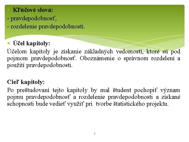  Kľúčové slová: - pravdepodobnosť, - rozdelenie pravdepodobnosti. Účel kapitoly: Účelom kapitoly je získanie