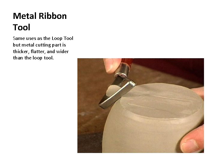 Metal Ribbon Tool Same uses as the Loop Tool but metal cutting part is