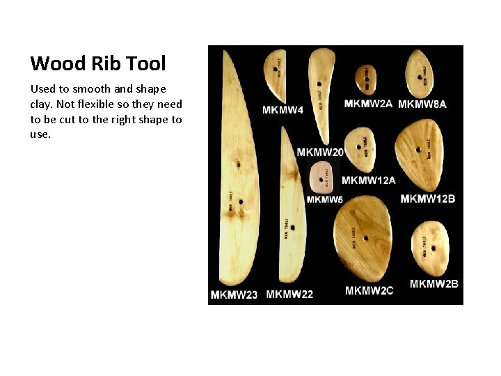 Wood Rib Tool Used to smooth and shape clay. Not flexible so they need