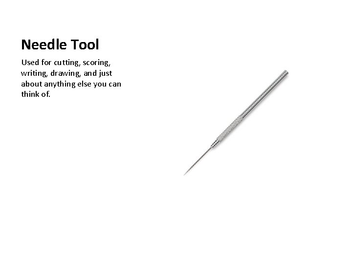 Needle Tool Used for cutting, scoring, writing, drawing, and just about anything else you