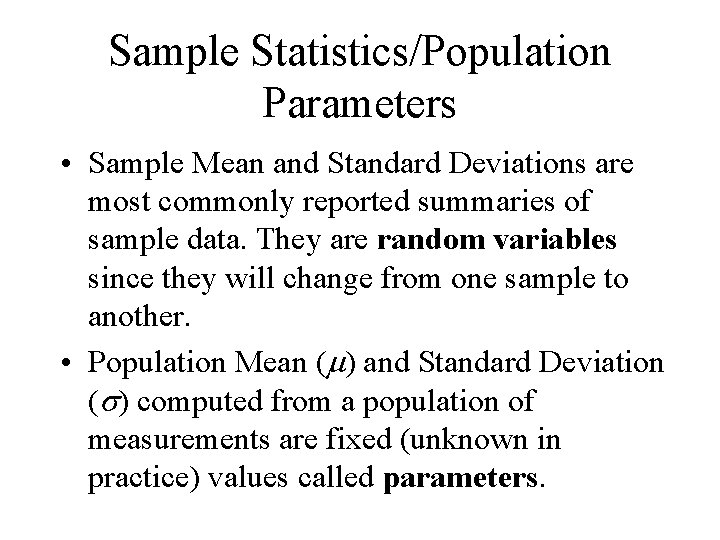 Sample Statistics/Population Parameters • Sample Mean and Standard Deviations are most commonly reported summaries Sample Statistics/Population Parameters • Sample Mean and Standard Deviations are most commonly reported summaries
