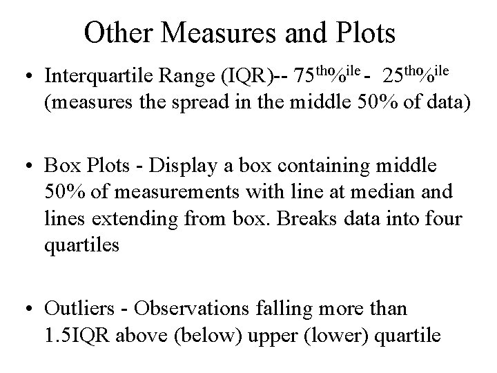 Other Measures and Plots • Interquartile Range (IQR)-- 75 th%ile - 25 th%ile (measures Other Measures and Plots • Interquartile Range (IQR)-- 75 th%ile - 25 th%ile (measures