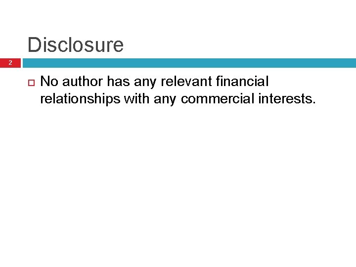 Disclosure 2 No author has any relevant financial relationships with any commercial interests. 