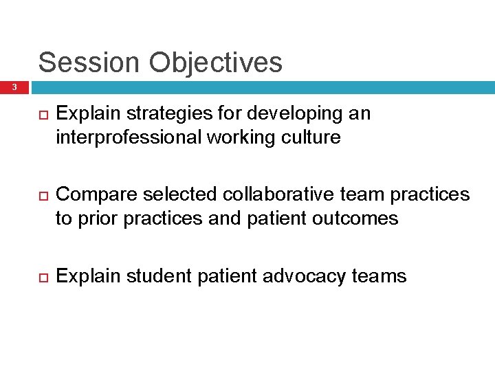 Session Objectives 3 Explain strategies for developing an interprofessional working culture Compare selected collaborative