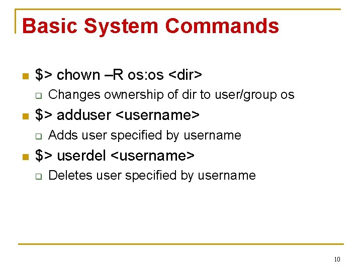 Basic System Commands n $> chown –R os: os <dir> q n $> adduser