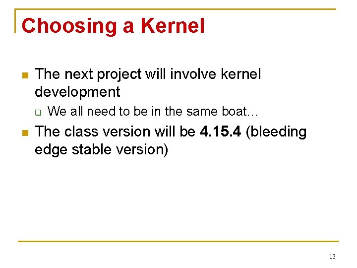 Choosing a Kernel n The next project will involve kernel development q n We