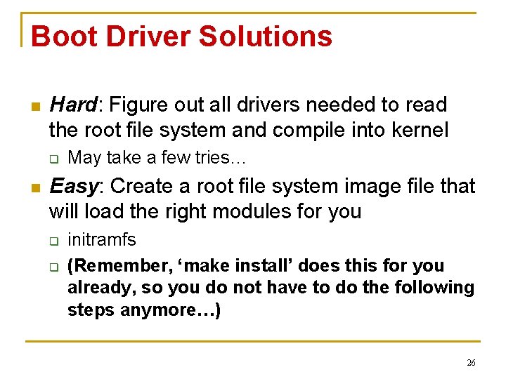 Boot Driver Solutions n Hard: Figure out all drivers needed to read the root