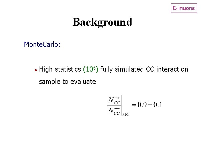 Dimuons Background Monte. Carlo: High statistics (106) fully simulated CC interaction sample to evaluate