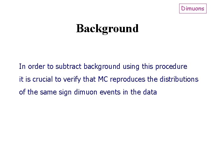 Dimuons Background In order to subtract background using this procedure it is crucial to