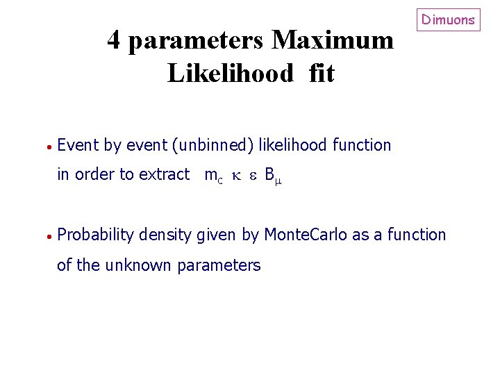 4 parameters Maximum Likelihood fit Dimuons Event by event (unbinned) likelihood function in order