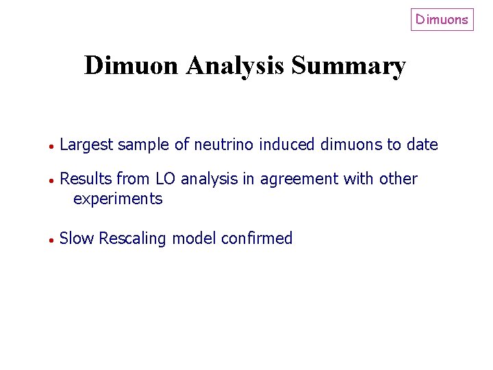 Dimuons Dimuon Analysis Summary Largest sample of neutrino induced dimuons to date Results from