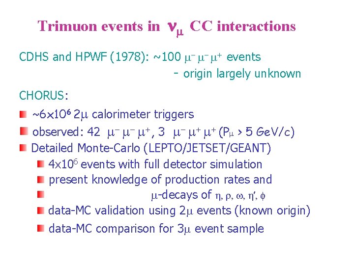 Trimuon events in CC interactions CDHS and HPWF (1978): ~100 + events - origin
