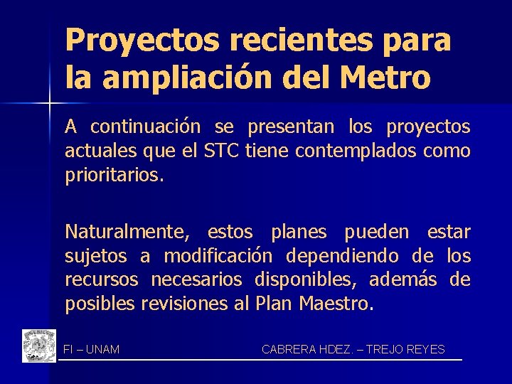 Proyectos recientes para la ampliación del Metro A continuación se presentan los proyectos actuales