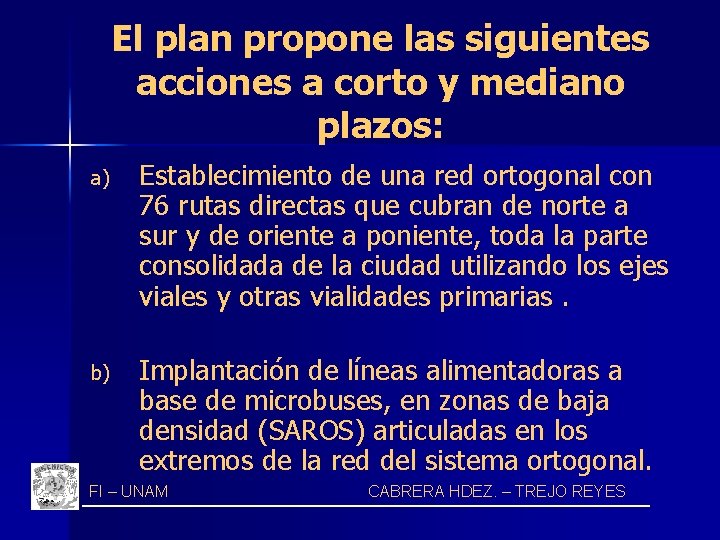 El plan propone las siguientes acciones a corto y mediano plazos: a) Establecimiento de