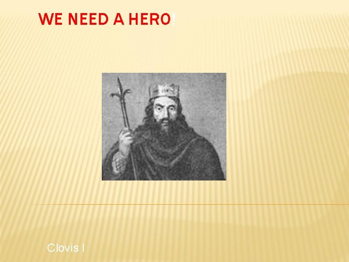 WE NEED A HERO! Clovis I 