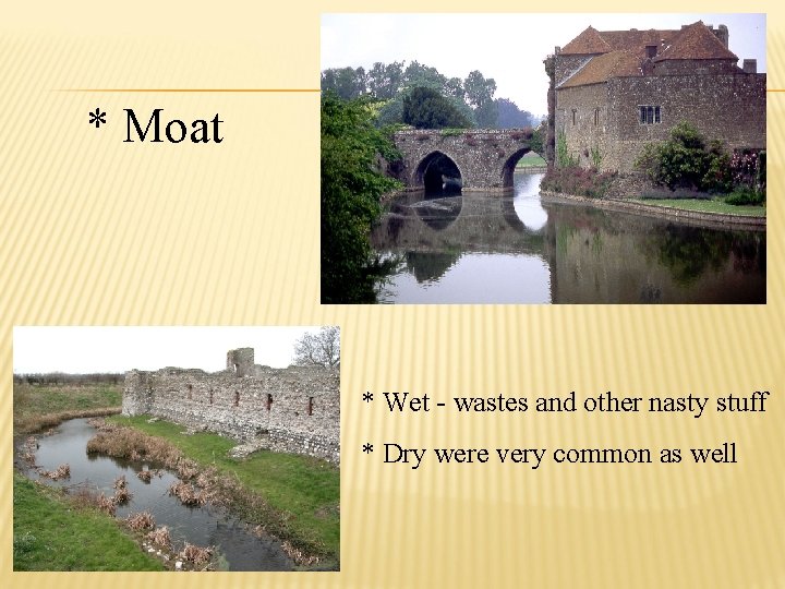 * Moat * Wet - wastes and other nasty stuff * Dry were very