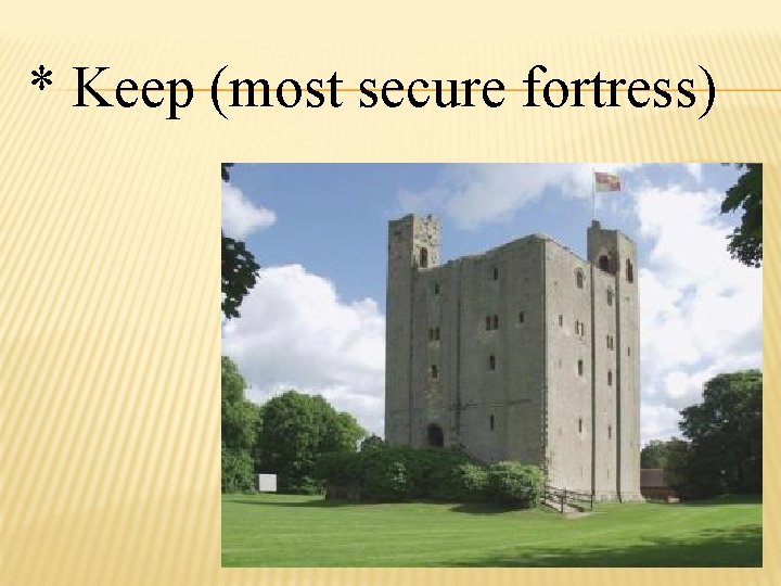 * Keep (most secure fortress) 