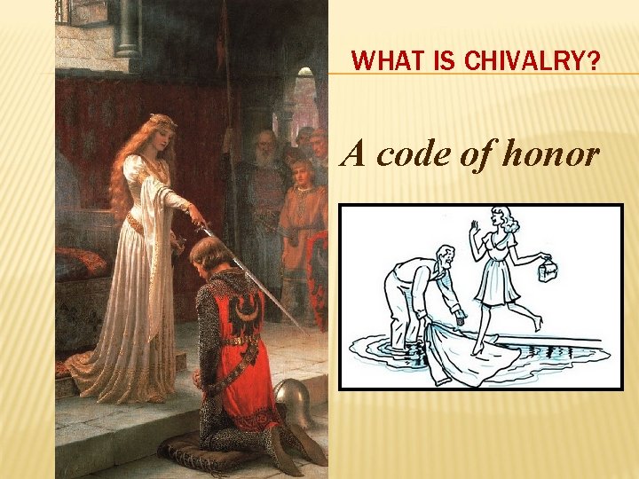 WHAT IS CHIVALRY? A code of honor 