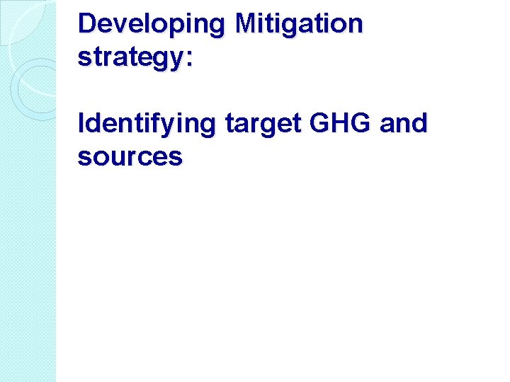 Developing Mitigation strategy: Identifying target GHG and sources 