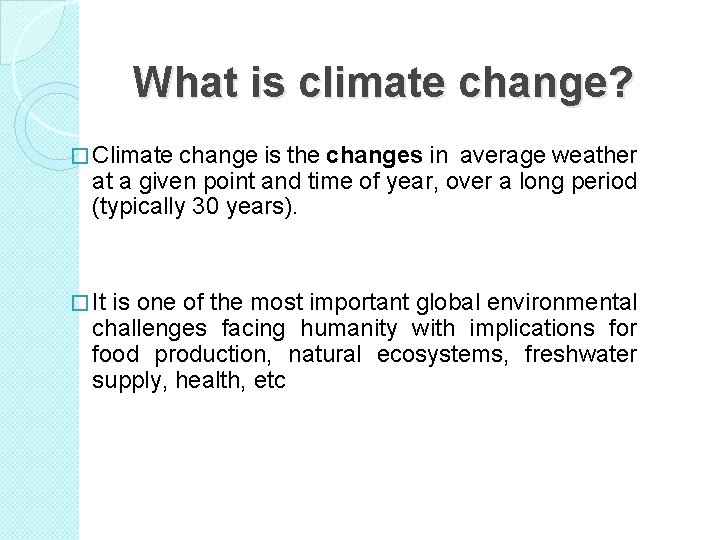 What is climate change? � Climate change is the changes in average weather at
