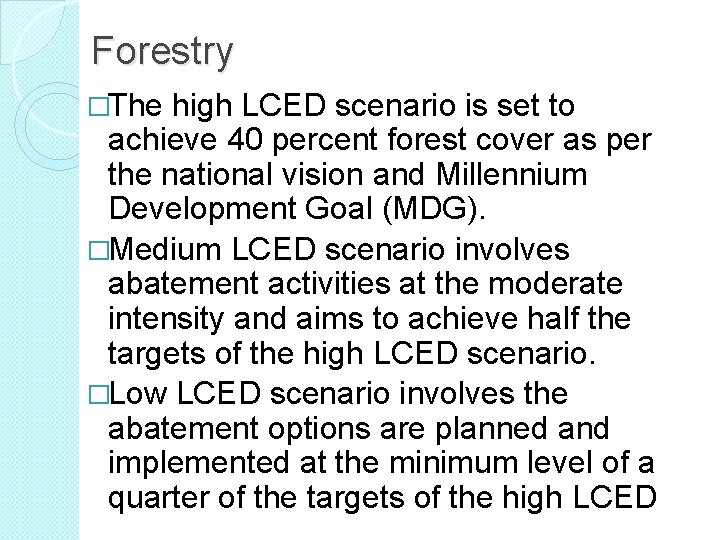 Forestry �The high LCED scenario is set to achieve 40 percent forest cover as