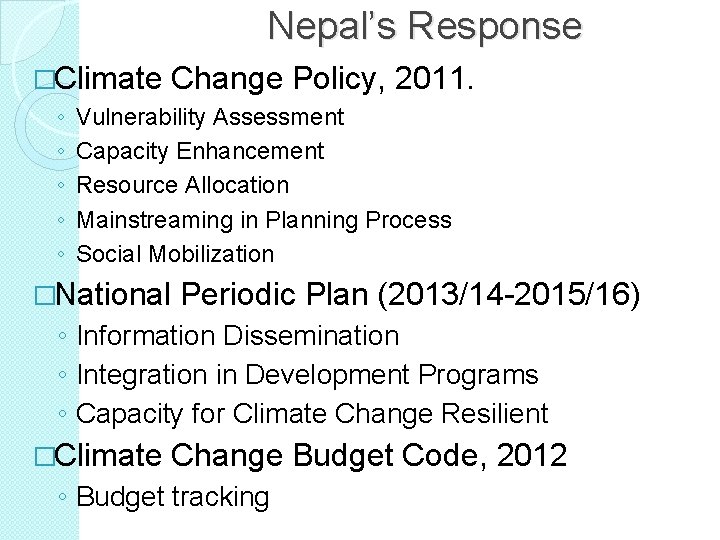 Nepal’s Response �Climate ◦ ◦ ◦ Change Policy, 2011. Vulnerability Assessment Capacity Enhancement Resource