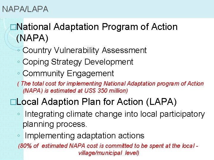 NAPA/LAPA �National Adaptation Program of Action (NAPA) ◦ Country Vulnerability Assessment ◦ Coping Strategy